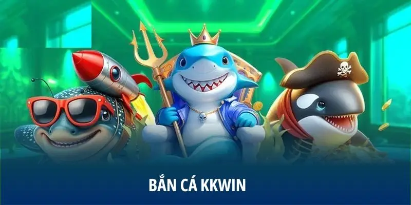 Bắn cá KKWIN siêu dễ