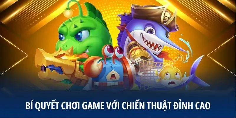 Bí quyết chơi game với chiến thuật đỉnh cao