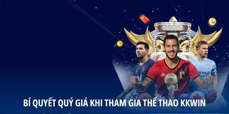 Bí quyết quý giá khi tham gia thể thao KKWIN