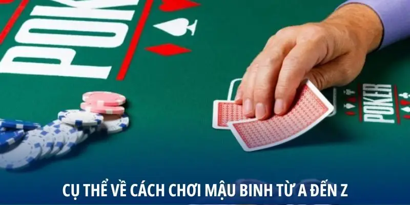 Cụ thể về cách chơi Mậu Binh từ a đến z