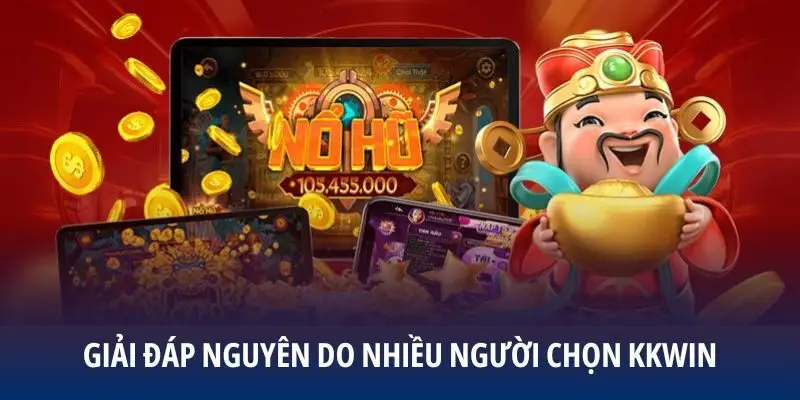 Giải đáp nguyên do nhiều người chọn KKWIN để tham gia