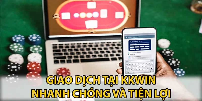 Giao dịch tại KKWIN nhanh chóng và tiện lợi