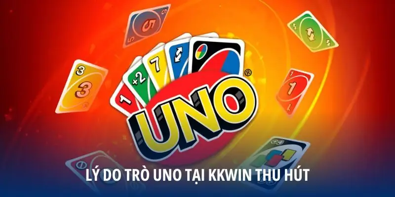 Lý do trò Uno tại KKWIN thu hút