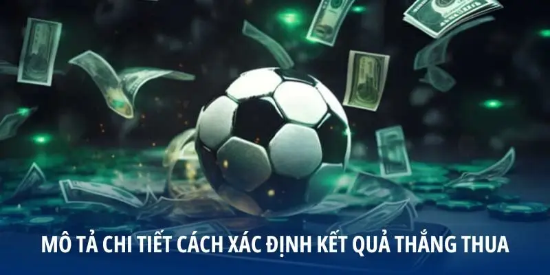 Mô tả chi tiết cách xác định kết quả thắng thua