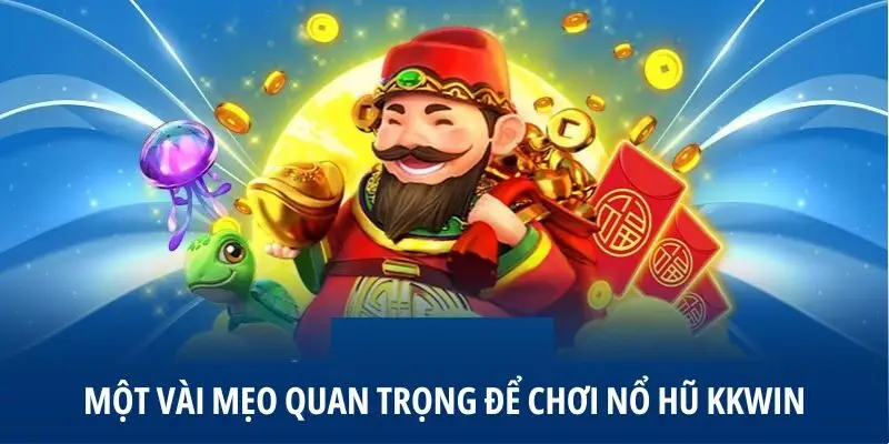 Một vài mẹo quan trọng để chơi nổ hũ KKWIN