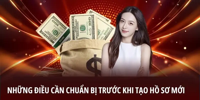 Những điều cần chuẩn bị trước khi tạo hồ sơ mới