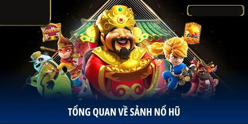 Tổng quan về sảnh nổ hũ