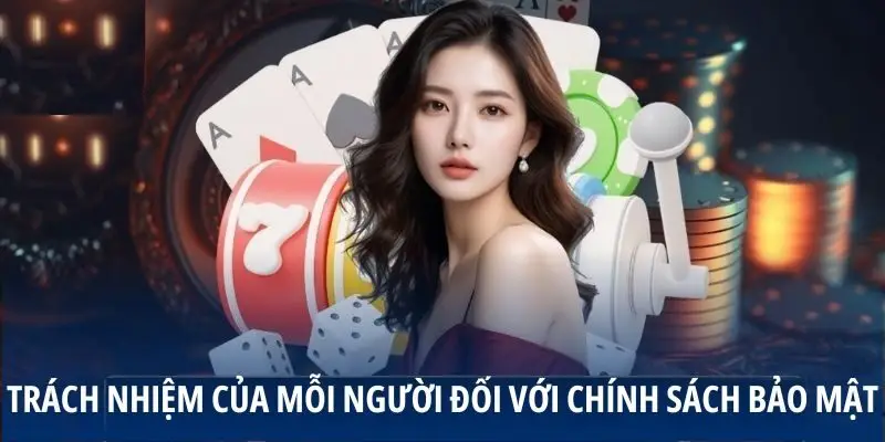 Trách nhiệm của mỗi người đối với chính sách bảo mật