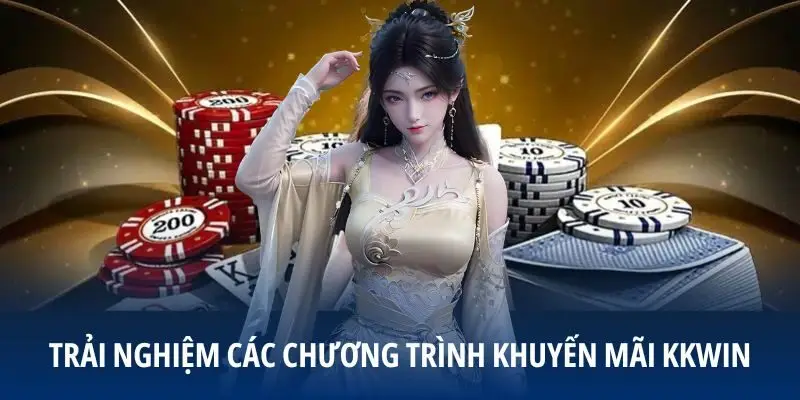 Trải nghiệm các chương trình khuyến mãi KKWIN