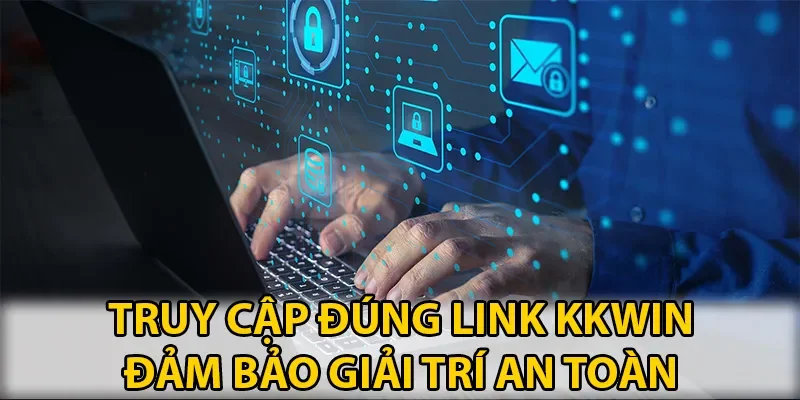 Truy cập đúng link KKWIN để giải trí an toàn